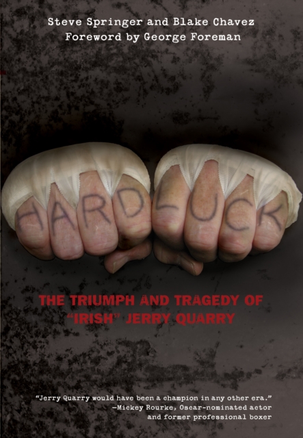 Hard Luck : The Triumph And Tragedy Of "Irish" Jerry Quarry, Hardback Book