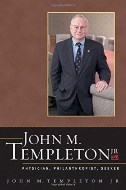 John M. Templeton Jr. : Physician, Philanthropist, Seeker, Hardback Book