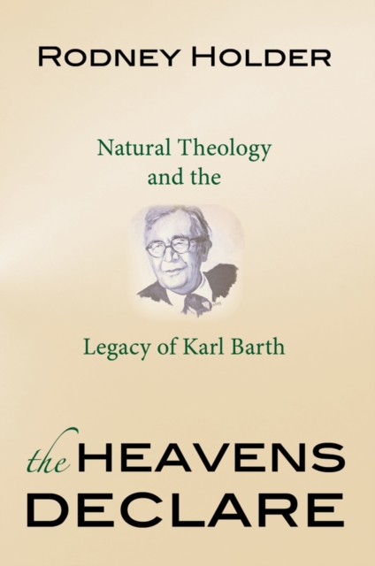 The Heavens Declare : Natural Theology and the Legacy of Karl Barth, Paperback / softback Book