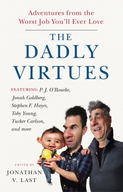 The Dadly Virtues : Adventures from the Worst Job You'll Ever Love, Hardback Book