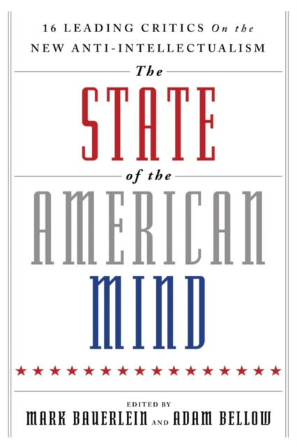 The State of the American Mind : 16 Leading Critics on the New Anti-Intellectualism, Paperback / softback Book