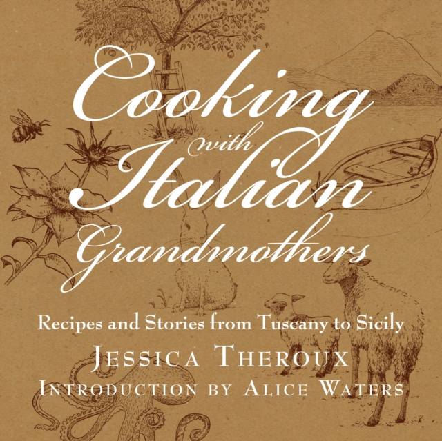 Cooking with Italian Grandmothers : Recipes and Stories from Tuscany to Sicily, Hardback Book