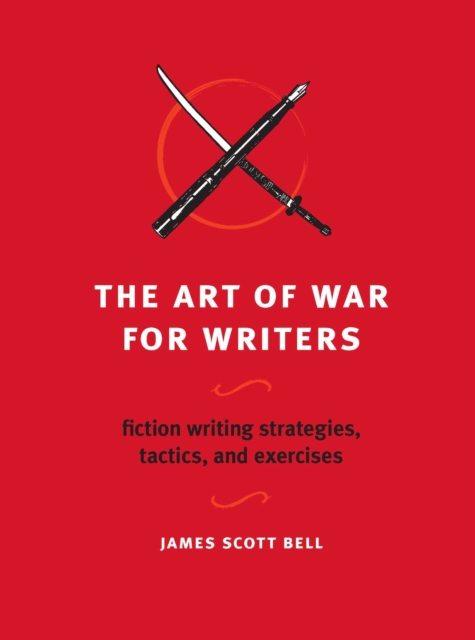 The Art of War for Writers : Fiction Writing Strategies, Tactics, and Exercises, PDF eBook