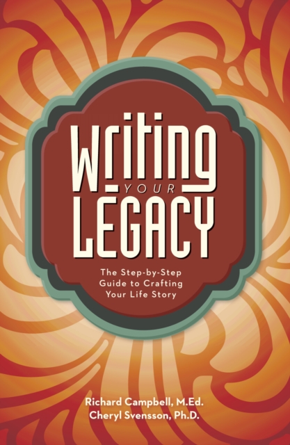 Writing Your Legacy : The Step-by-Step Guide to Crafting Your Life Story, Paperback / softback Book