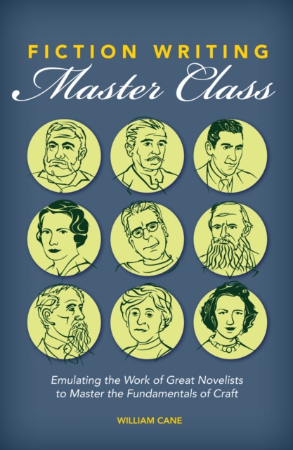 Fiction Writing Master Class : Emulating the Work of Great Novelists to Master the Fundamentals of Craft, Paperback / softback Book