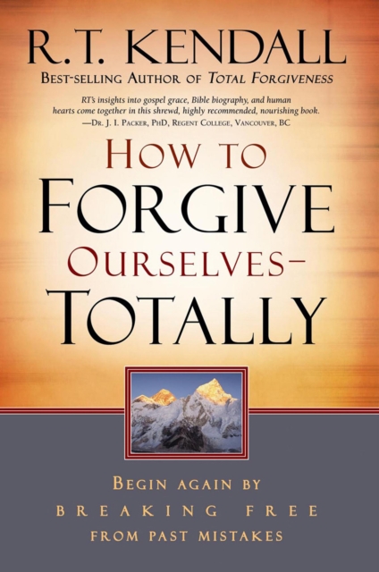 How To Forgive Ourselves Totally : Begin Again by Breaking Free from Past Mistakes, EPUB eBook