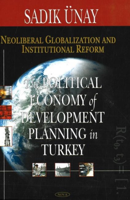 Neoliberal Globalization & Institutional Reform : The Political Economy of Development Planning in Turkey, Hardback Book