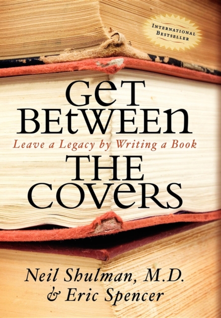 Get Between the Covers : Leave a Legacy by Writing a Book, Hardback Book