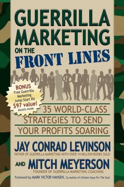 Guerrilla Marketing on the Front Lines : 35 World-Class Strategies to Send Your Profits Soaring, Paperback / softback Book