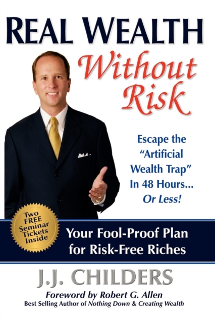 Real Wealth Without Risk : Escape the ""Artificial Wealth Trap"" in 48 Hours...or Less!, Paperback / softback Book