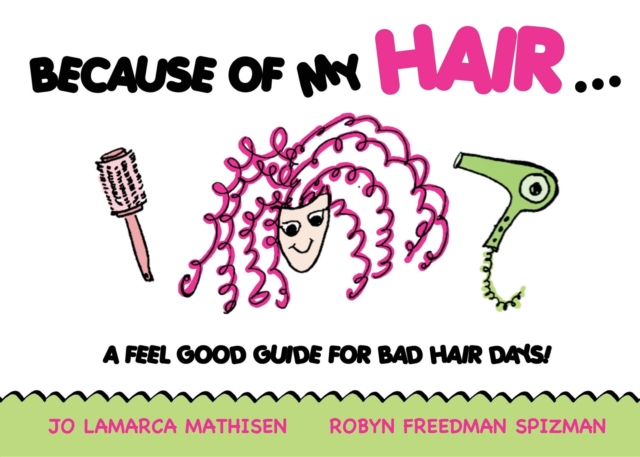 Because of My Hair... : A Feel Good Guide for Bad Hair Days!, Paperback / softback Book
