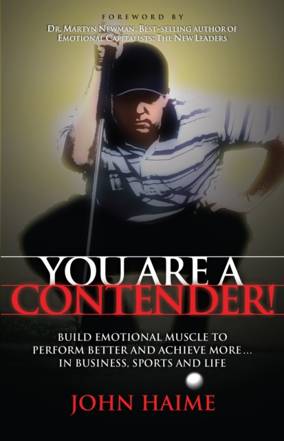 You Are a Contender! : Build Emotional Muscle to Perform Better and Achieve More In Business, Sports and Life, Paperback / softback Book