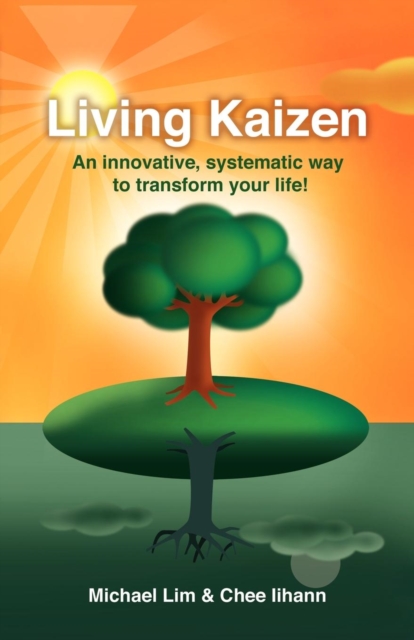 Living Kaizen : An Innovative, Systematic Way to Transform Your Life!, Paperback / softback Book