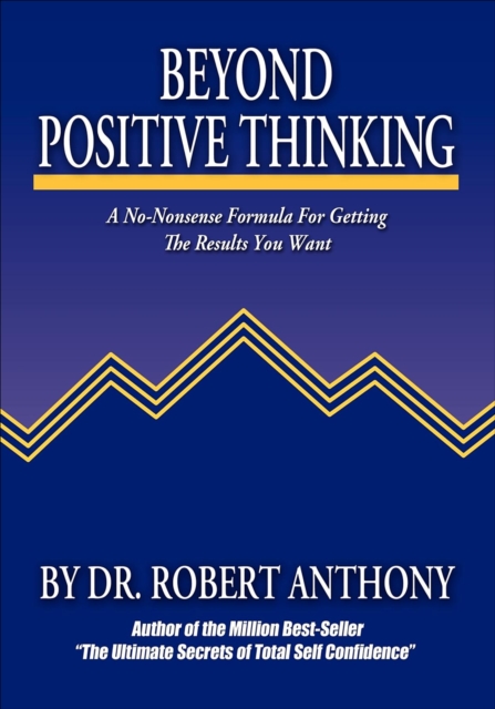 Beyond Positive Thinking : A No-Nonsense Formula for Getting the Results You Want, EPUB eBook