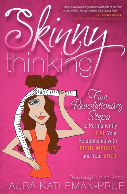 Skinny Thinking : Five Revolutionary Steps to Permanently Heal Your Relationship With Food, Weight, and Your Body, EPUB eBook