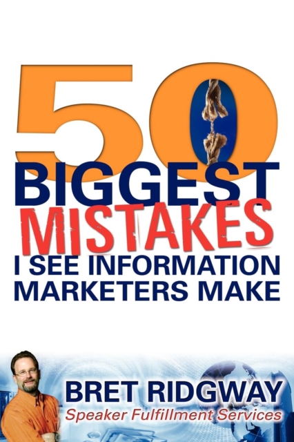 50 Biggest Mistakes : I See Information Marketers Make, Paperback / softback Book