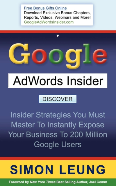 Google AdWords Insider : Insider Strategies You Must Master to Instantly Expose Your Business to 200 Million Google Users, EPUB eBook