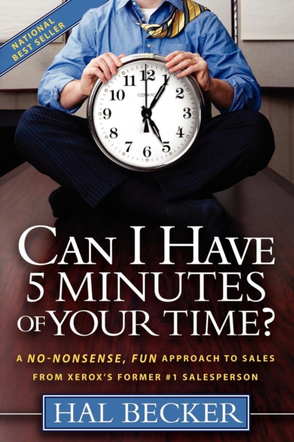 Can I Have 5 Minutes of Your Time? : A No-Nonsense, Fun Approach to Sales from Xerox's Former #1 Salesperson, EPUB eBook