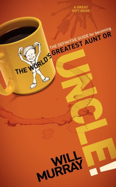 UNCLE : The Definitive Guide for Becoming the World's Greatest Aunt or Uncle, EPUB eBook