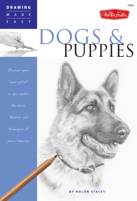 Dogs and Puppies : Discover Your Inner Artist as You Explore the Basic Theories and Techniques of Pencil Drawing, Paperback / softback Book