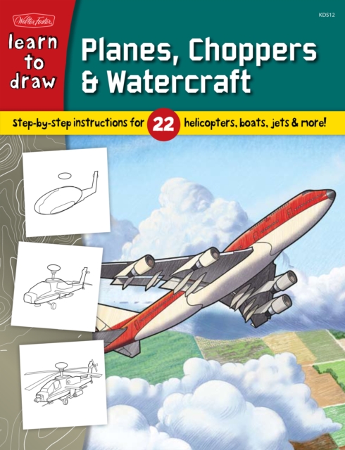 Learn to Draw Planes, Choppers & Watercraft : Step-by-step Instructions for 22 Helicopters, Boats, Jets & More!, Paperback Book