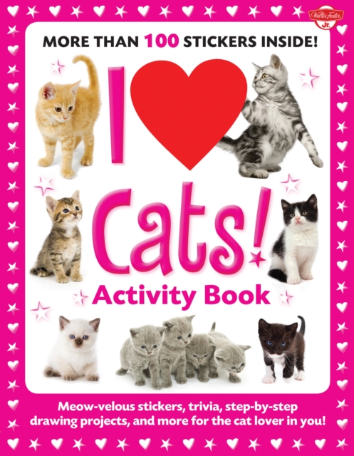 I Love Cats! Activity Book : Meow-velous stickers, trivia, step-by-step drawing projects, and more for the cat lover in you!, Paperback / softback Book