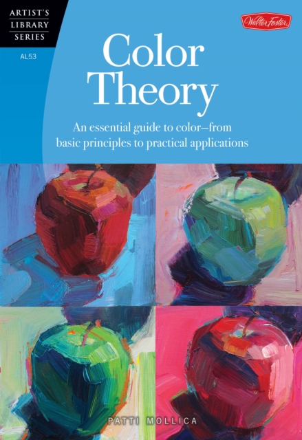 Color Theory (Artist's Library) : An essential guide to color-from basic principles to practical applications, Paperback / softback Book
