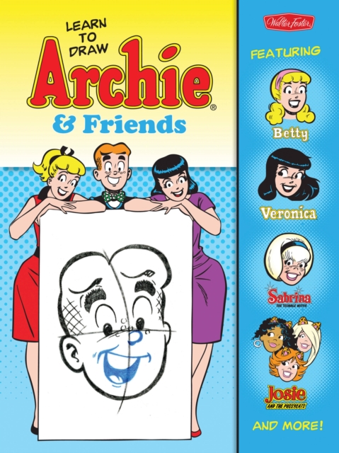 Learn to Draw Archie & Friends : Featuring Betty, Veronica, Sabrina the Teenage Witch, Josie & the Pussycats, and More!, Paperback Book