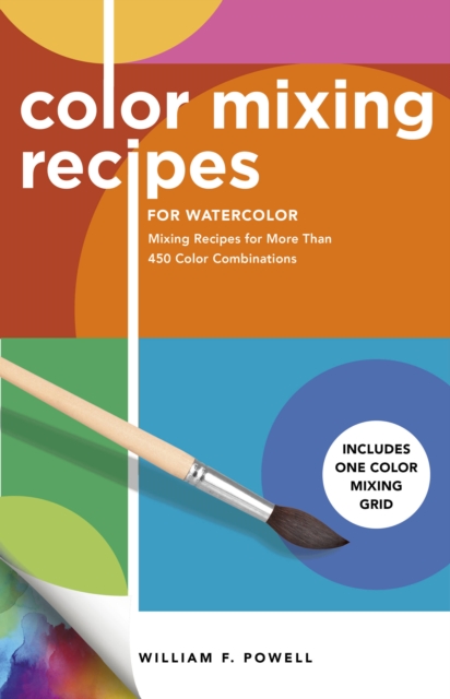 Color Mixing Recipes for Watercolor : Mixing Recipes for More Than 450 Color Combinations - Includes One Color Mixing Grid Volume 4, Paperback / softback Book