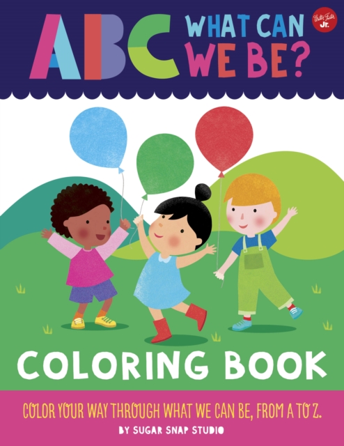 ABC for Me: ABC What Can We Be? Coloring Book : Color your way through what we can be, from A to Z, Paperback / softback Book