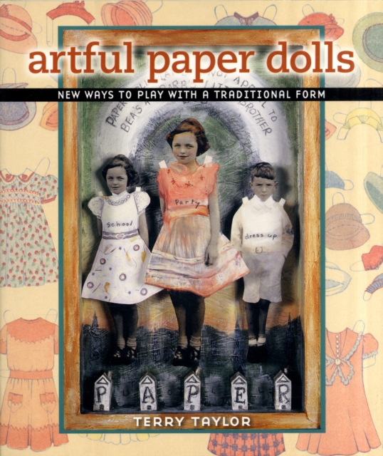 Artful Paper Dolls : New Ways to Play with a Traditional Form, Paperback Book