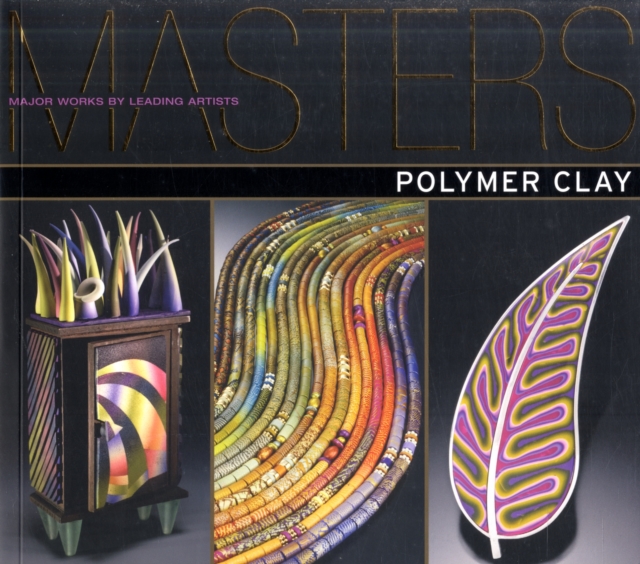 Polymer Clay : Major Works by Leading Artists, Paperback Book