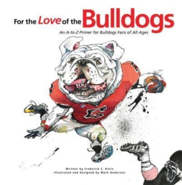 For the Love of the Bulldogs : An A-to-Z Primer for Bulldogs Fans of All Ages, Hardback Book