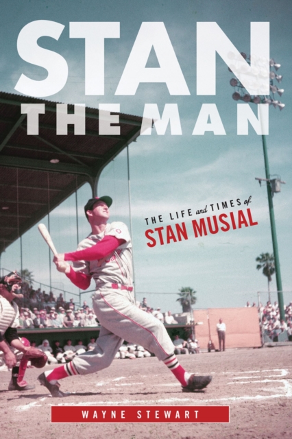 Stan the Man : The Life and Times of Stan Musial, Hardback Book