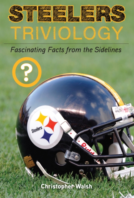 Steelers Triviology : Fascinating Facts from the Sidelines, Paperback / softback Book
