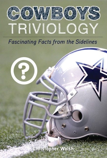 Cowboys Triviology : Fascinating Facts from the Sidelines, Paperback / softback Book