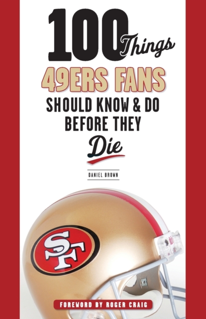 100 Things 49ers Fans Should Know & Do Before They Die, Paperback / softback Book