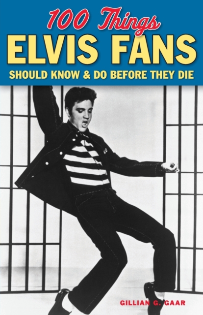 100 Things Elvis Fans Should Know & Do Before They Die, Paperback / softback Book