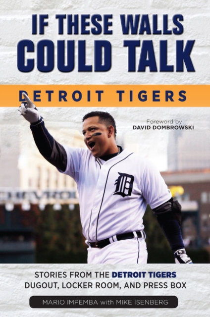 If These Walls Could Talk: Detroit Tigers : Stories from the Detroit Tigers' Dugout, Locker Room, and Press Box, Paperback / softback Book