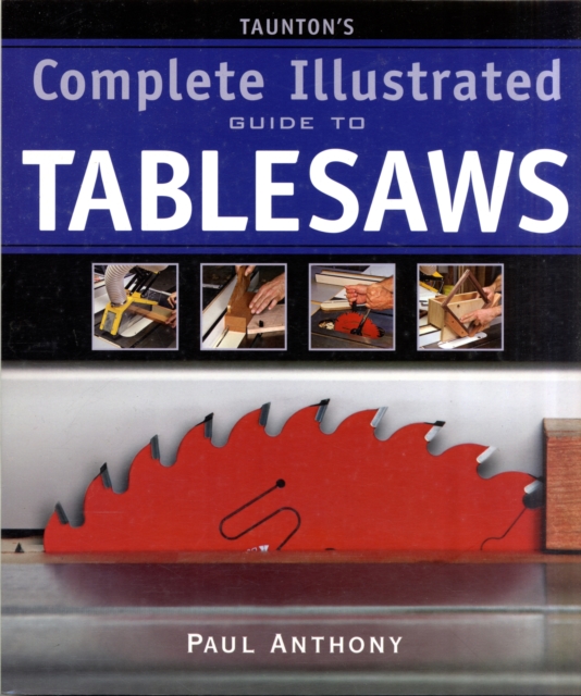 Taunton's Complete Illustrated Guide to Tablesaws, Paperback / softback Book