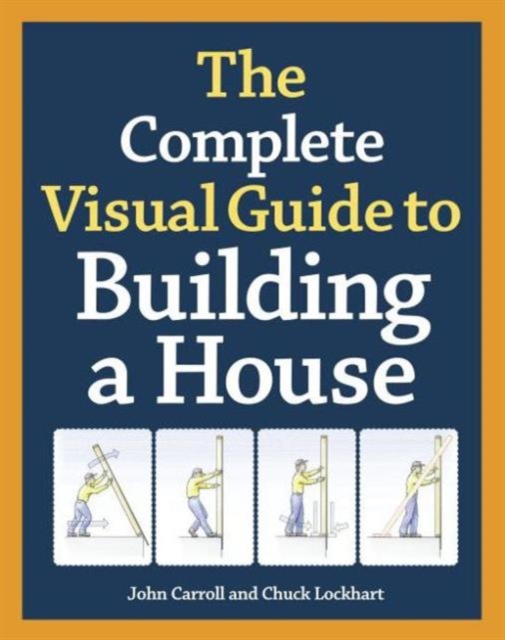 Complete Visual Guide to Building a House, The, Hardback Book