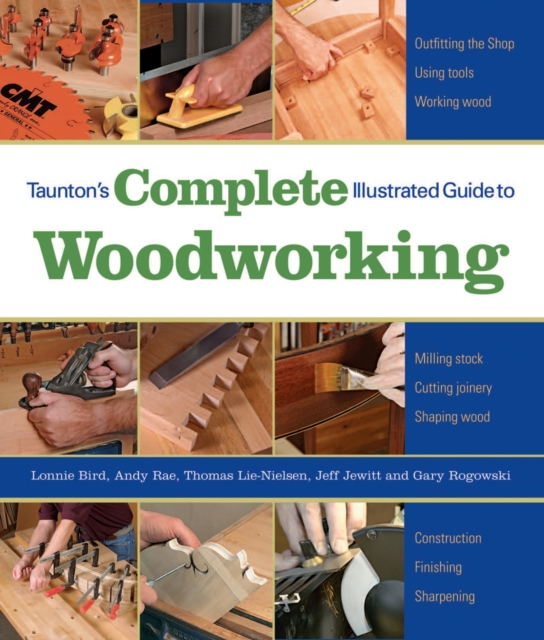 Taunton's Complete Illustrated Guide to Woodworkin g, Paperback / softback Book