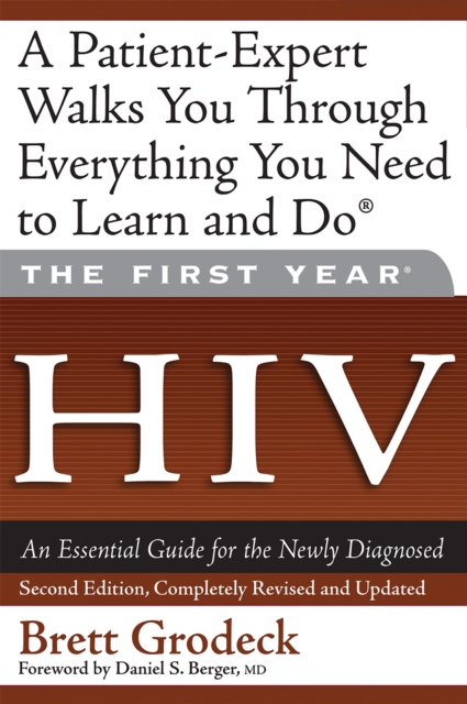 The First Year: HIV : An Essential Guide for the Newly Diagnosed, Paperback / softback Book