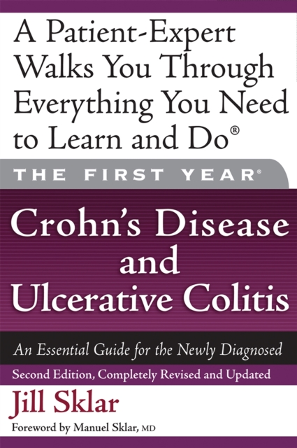 The First Year: Crohn's Disease and Ulcerative Colitis : An Essential Guide for the Newly Diagnosed, Paperback / softback Book