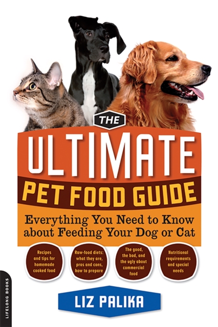 The Ultimate Pet Food Guide : Everything You Need to Know about Feeding Your Dog or Cat, Paperback / softback Book