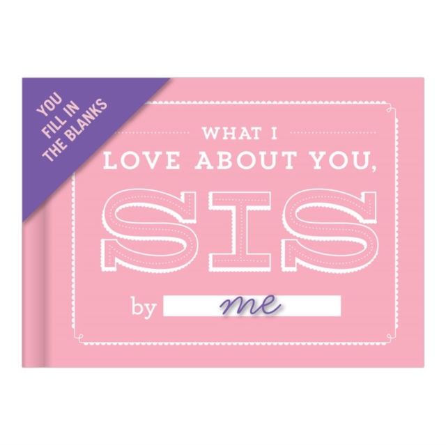 Knock Knock What I Love about You, Sis Book Fill in the Love Fill-in-the-Blank Book & Gift Journal, Notebook / blank book Book