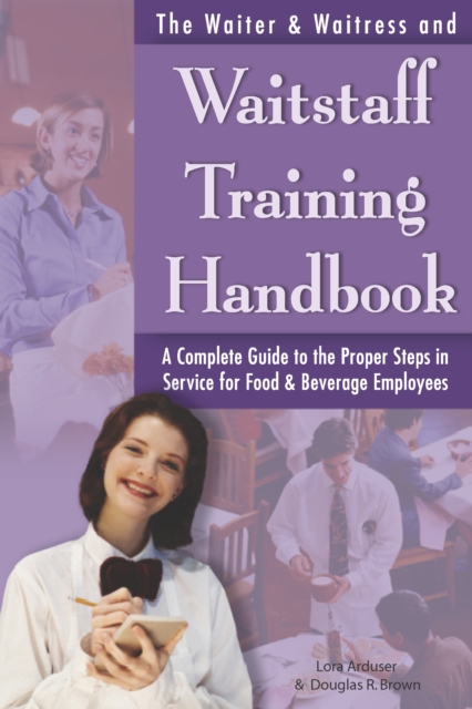The Waiter & Waitress and Waitstaff Training Handbook : A Complete Guide to the Proper Steps in Service for Food & Beverage Employees, EPUB eBook