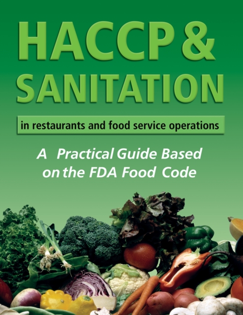 HACCP & Sanitation in Restaurants and Food Service Operations : A Practical Guide Based on the USDA Food Code, EPUB eBook