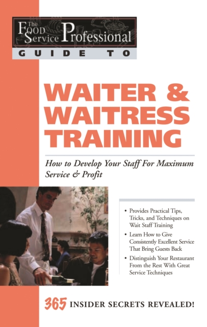 The Food Service Professional Guide to Waiter & Waitress Training : How to Develop Your Staff for Maximum Service & Profit, EPUB eBook