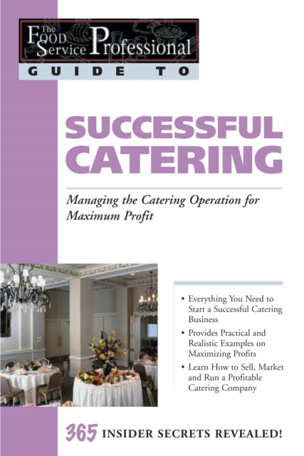 The Food Service Professionals Guide To: Successful Catering: Managing the Catering Operation for Maximum Profit, EPUB eBook